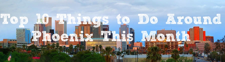 top things to do around phoenix this month